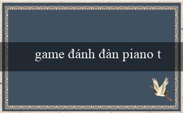 game đánh đàn piano theo bài hát 2 player(Trò chơi xóc đĩa trực tuyến hiện đại)