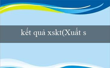 kết quả xskt(Xuất sắc số xổ số miền nam trong tiếng Việt)