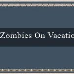 Zombies On Vacation(Chơi xóc đĩa trực tuyến ngay tại nhà cái uy tín)