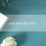 cách đánh đàn bài chiều hôm ấy(Chơi Xóc Đĩa Trực Tuyến và Nhận Ưu Đãi Hấp Dẫn)