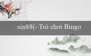 sin88(- Trò chơi Bingo Sành Điệu)