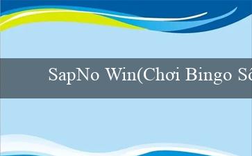 SapNo Win(Chơi Bingo Sôi Động)