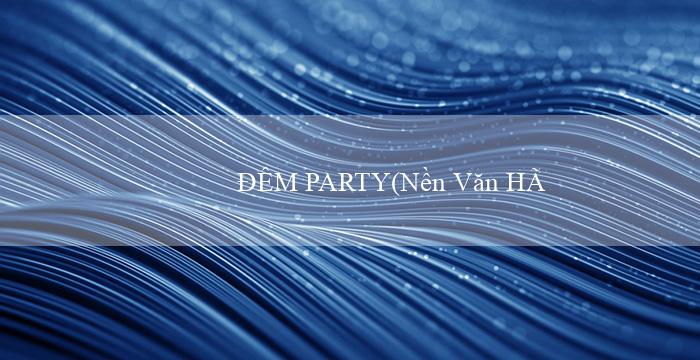 ĐÊM PARTY(Nền Văn Hóa Thành Thị của Dân Maya)