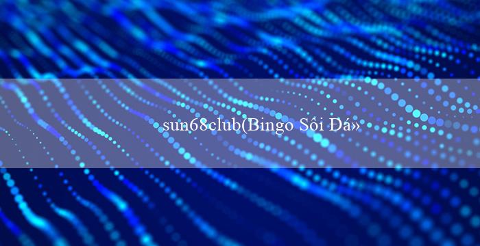 sun68club(Bingo Sôi Động!)