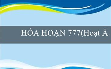 HỎA HOẠN 777(Hoạt động Bingo Vui Nhộn)