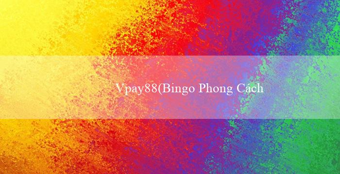 Vpay88(Bingo Phong Cách Sôi Động)