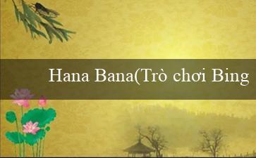 Hana Bana(Trò chơi Bingo Sôi Động)