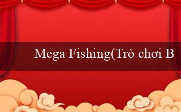 Mega Fishing(Trò chơi Bingo đầy sôi động)