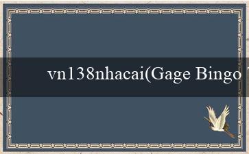 vn138nhacai(Gage Bingo Trẻ Trung và Sôi Động)