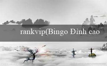 rankvip(Bingo Đỉnh cao với âm nhạc sôi động)