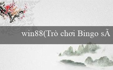 win88(Trò chơi Bingo sôi động)