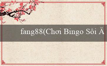 fang88(Chơi Bingo Sôi Động)