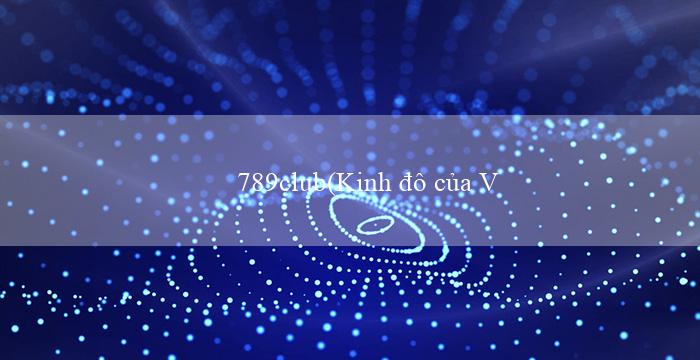 789club(Kinh đô của Vương quốc Maya)