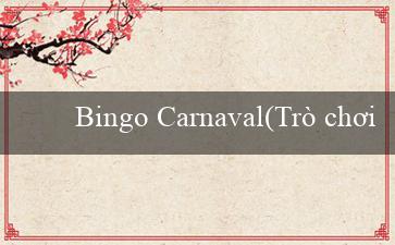 Bingo Carnaval(Trò chơi Bingo Đẳng Cấp)