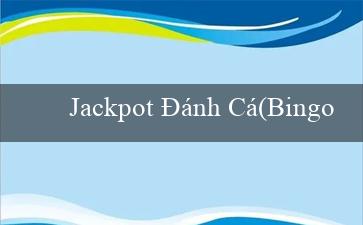 Jackpot Đánh Cá(Bingo Sôi Động)