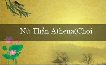 Nữ Thần Athena(Chơi Bingo theo phong cách sôi động)