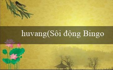 huvang(Sôi động Bingo – Trò chơi Bingo mới và hấp dẫn)