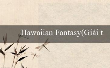 Hawaiian Fantasy(Giải trí độc đáo cùng Bingo Sôi Động)