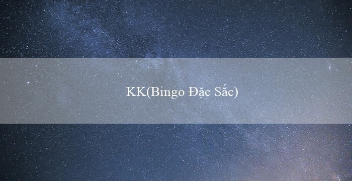 KK(Bingo Đặc Sắc)