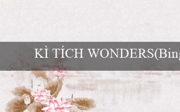 KÌ TÍCH WONDERS(Bingo Vui Vẻ)