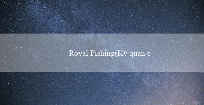 Royal Fishing(Kỳ quan của người Maya Thành phố vàng)