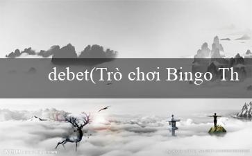 debet(Trò chơi Bingo Thú Vị)