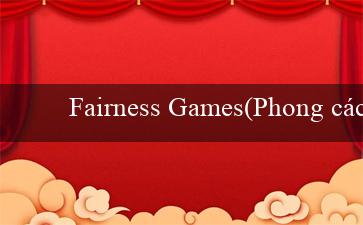 Fairness Games(Phong cách Bi-a sôi động)