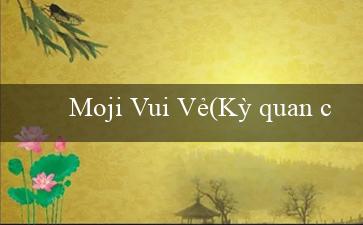 Moji Vui Vẻ(Kỳ quan của Maya Thành phố vàng)