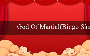 God Of Martial(Bingo Sành Điệu)