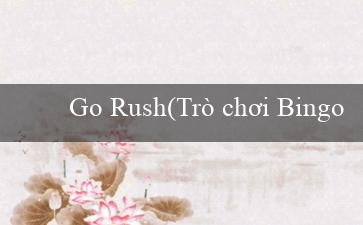 Go Rush(Trò chơi Bingo Sôi Động)