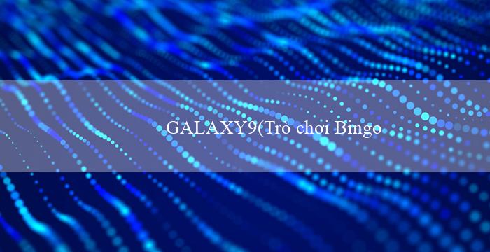 GALAXY9(Trò chơi Bingo Vui Nhộn)