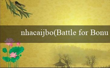 nhacaijbo(Battle for Bonus – Cuộc Chiến Vì Tiền Thưởng)