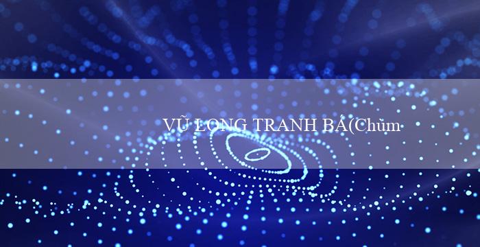 VŨ LONG TRANH BÁ(Chùm thị trấn vàng của nhân dân Maya)