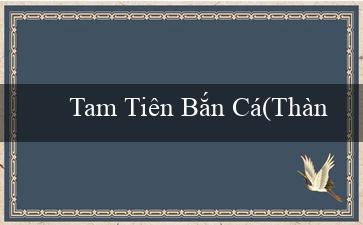 Tam Tiên Bắn Cá(Thành phố vàng của dân Maya)