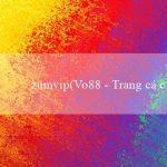 zumvip(Vo88 – Trang cá cược trực tuyến hàng đầu Việt Nam)