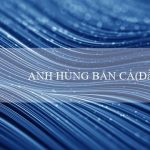 ANH HÙNG BẮN CÁ(Đầy sôi động Bingo)