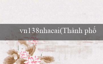 vn138nhacai(Thành phố Vàng của Nhân Văn Maya)