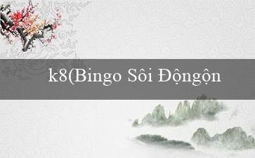 k8(Bingo Sôi Độngộng)