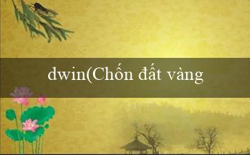 dwin(Chốn đất vàng của vùng đông Maya)