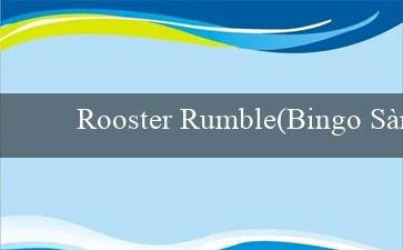 Rooster Rumble(Bingo Sành Điệu)