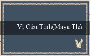 Vị Cứu Tinh(Maya Thành phố được làm bằng vàng)