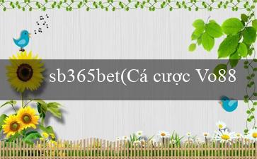 sb365bet(Cá cược Vo88 Nền tảng đa dạng và uy tín)