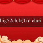 big52club(Trò chơi Bingo Sôi Động – Sự Kết Hợp Đặc Biệt)