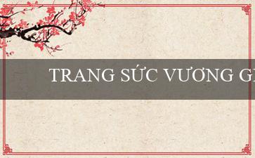 TRANG SỨC VƯƠNG GIẢ(Nền tảng cá cược trực tuyến – VO88)