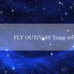 FLY OUT(Vo88 Trang web cá cược và giải trí trực tuyến)