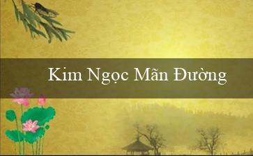 Kim Ngọc Mãn Đường(Đặt cược tại sòng bạc trực tuyến Vo88)