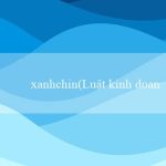 xanhchin(Luật kinh doanh bảo vệ quyền lợi người tiêu dùng)