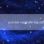 no1club vin(Vo88 Sân chơi trực tuyến dành cho người Việt)