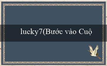 lucky7(Bước vào Cuộc Chiến cho Tiền Thưởng)