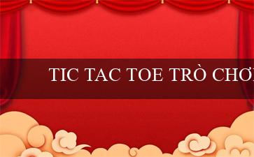 TIC TAC TOE TRÒ CHƠI(Cái mới từ Vo88 Trải nghiệm cược đỉnh cao!)